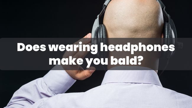 Does wearing headphones make you bald