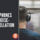 Headphones and Noise-Cancellation