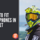 How To Fit Headphones In Helmet