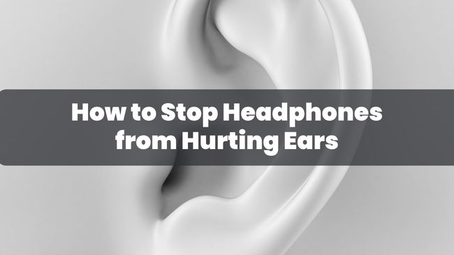 How to Stop Headphones from Hurting Ears