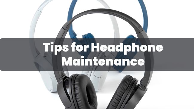 Tips for Headphone Maintenance