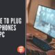 Where to Plug Headphones into PC