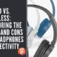 Wired vs. Wireless Exploring the Pros and Cons of Headphones Connectivity