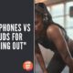 headphones vs earbuds for working out