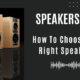 How To Choose The Right Speakers