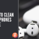 How To Clean Headphones Apple