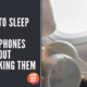 How To Sleep With Headphones Without Breaking Them