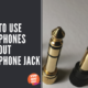 How To Use Headphones Without Headphone Jack