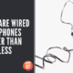 Why Are Wired Headphones Better Than Wireless